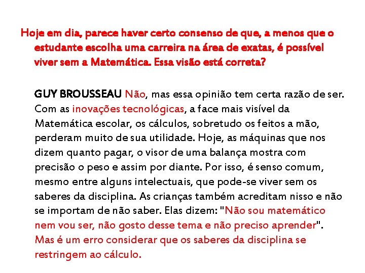 Hoje em dia, parece haver certo consenso de que, a menos que o estudante