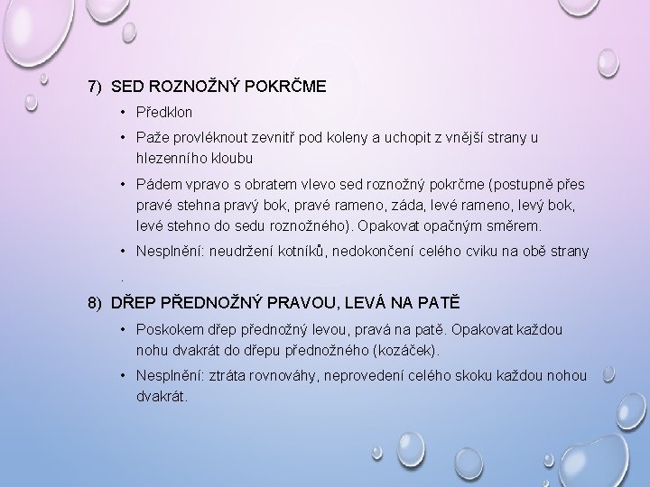 7) SED ROZNOŽNÝ POKRČME • Předklon • Paže provléknout zevnitř pod koleny a uchopit 7) SED ROZNOŽNÝ POKRČME • Předklon • Paže provléknout zevnitř pod koleny a uchopit