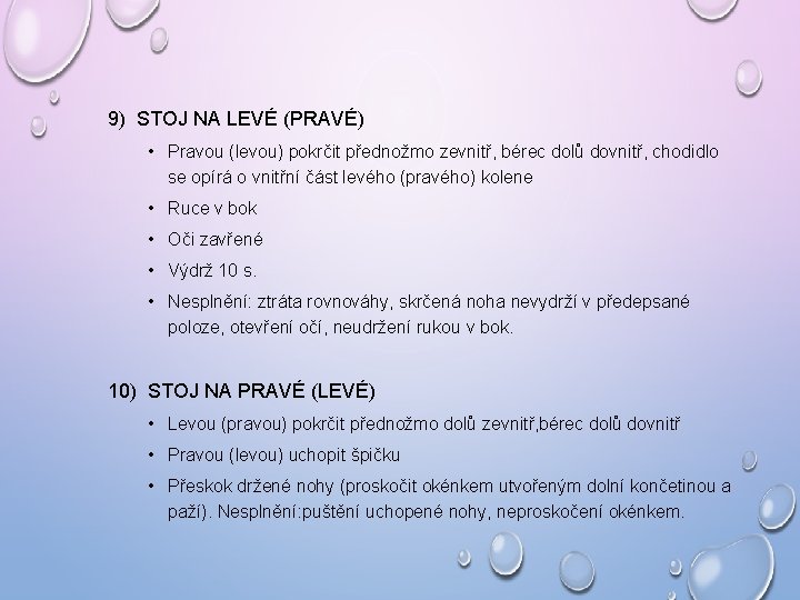 9) STOJ NA LEVÉ (PRAVÉ) • Pravou (levou) pokrčit přednožmo zevnitř, bérec dolů dovnitř, 9) STOJ NA LEVÉ (PRAVÉ) • Pravou (levou) pokrčit přednožmo zevnitř, bérec dolů dovnitř,