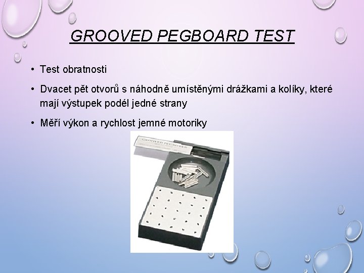 GROOVED PEGBOARD TEST • Test obratnosti • Dvacet pět otvorů s náhodně umístěnými drážkami GROOVED PEGBOARD TEST • Test obratnosti • Dvacet pět otvorů s náhodně umístěnými drážkami