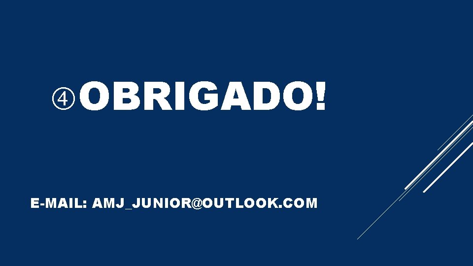  OBRIGADO! E-MAIL: AMJ_JUNIOR@OUTLOOK. COM 