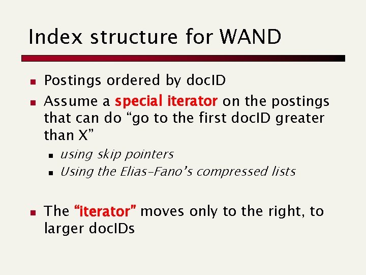 Index structure for WAND n n Postings ordered by doc. ID Assume a special