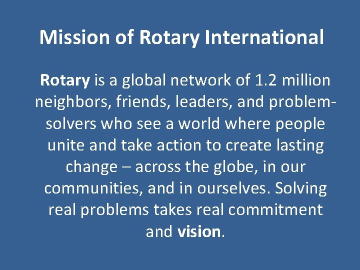 Mission of Rotary International Rotary is a global network of 1. 2 million neighbors,