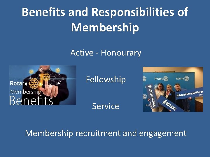Benefits and Responsibilities of Membership Active - Honourary Fellowship Service Membership recruitment and engagement