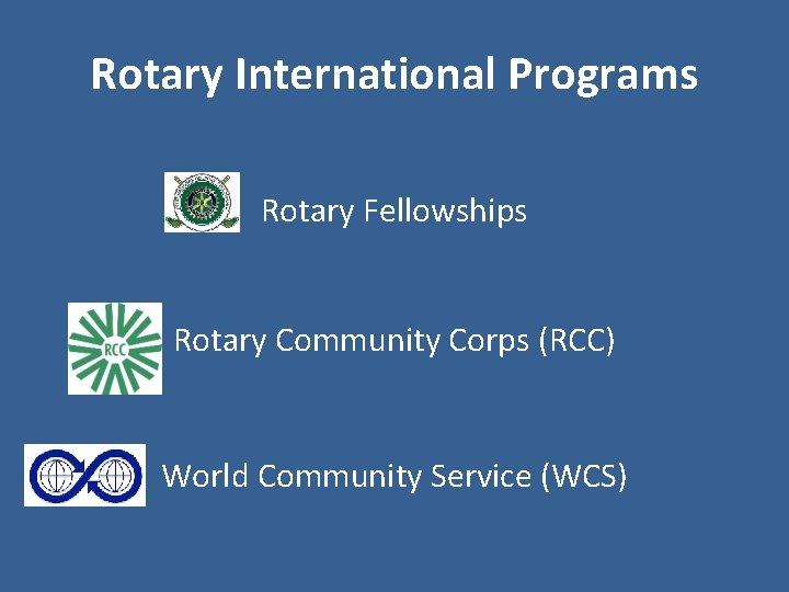 Rotary International Programs Rotary Fellowships Rotary Community Corps (RCC) World Community Service (WCS) 