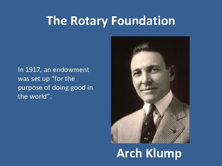 The Rotary Foundation In 1917, an endowment was set up “for the purpose of