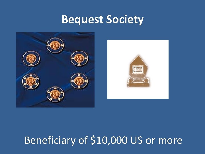 Bequest Society Beneficiary of $10, 000 US or more 