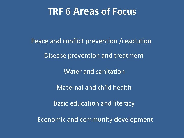 TRF 6 Areas of Focus Peace and conflict prevention /resolution Disease prevention and treatment