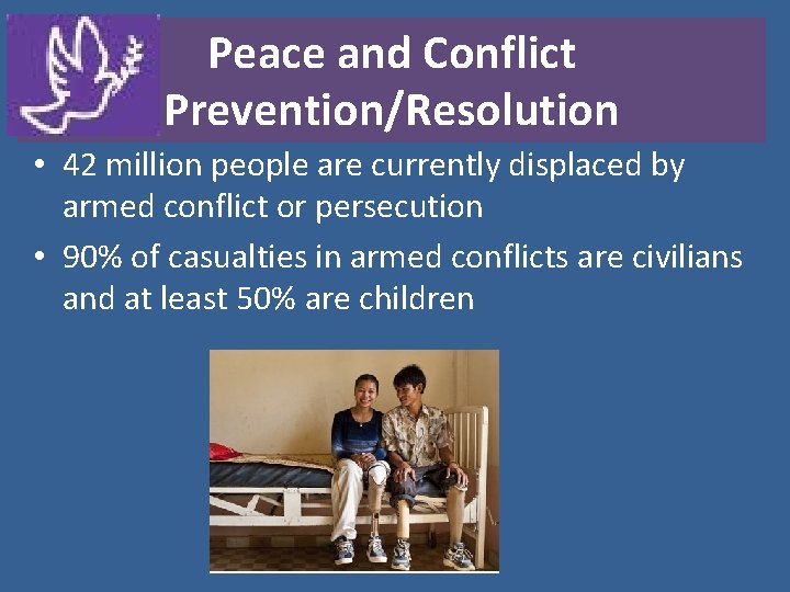 Peace and Conflict Prevention/Resolution • 42 million people are currently displaced by armed conflict