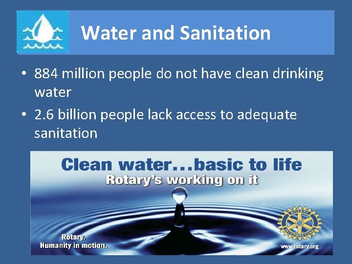 Water and Sanitation • 884 million people do not have clean drinking water •