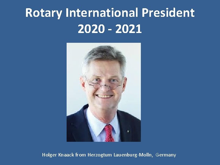 Rotary International President 2020 - 2021 Holger Knaack from Herzogtum Lauenburg-Molln, Germany 