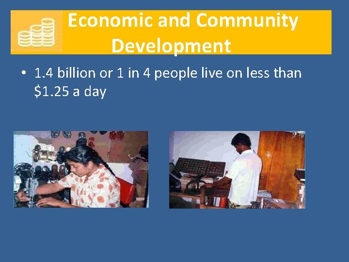 Economic and Community Development • 1. 4 billion or 1 in 4 people live