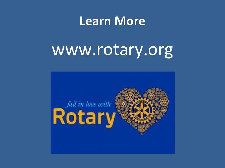 Learn More www. rotary. org 