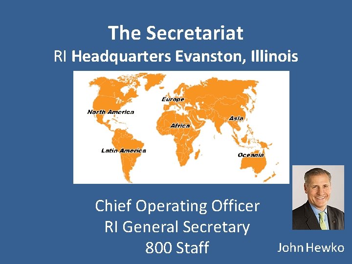 The Secretariat RI Headquarters Evanston, Illinois Chief Operating Officer RI General Secretary 800 Staff