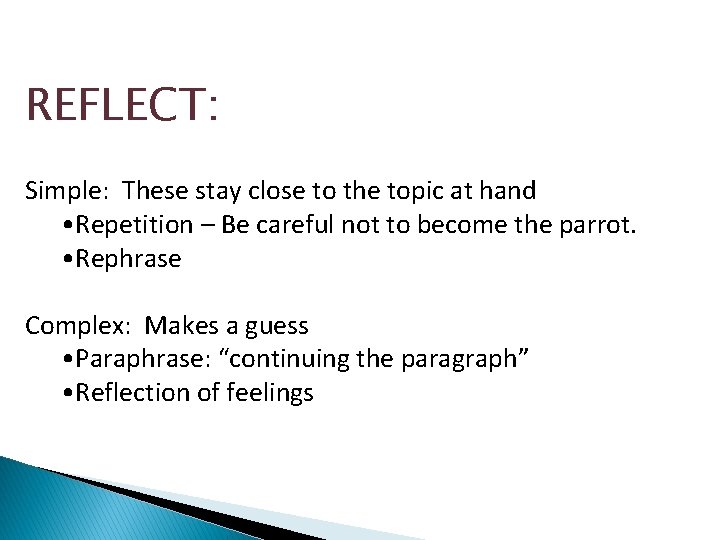 REFLECT: Simple: These stay close to the topic at hand • Repetition – Be