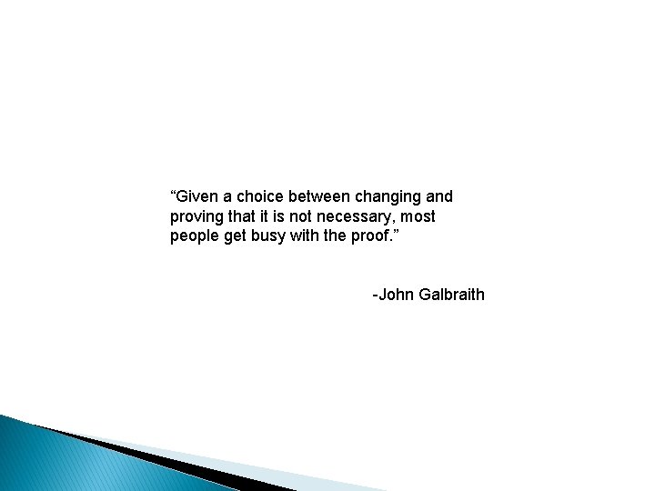 “Given a choice between changing and proving that it is not necessary, most people