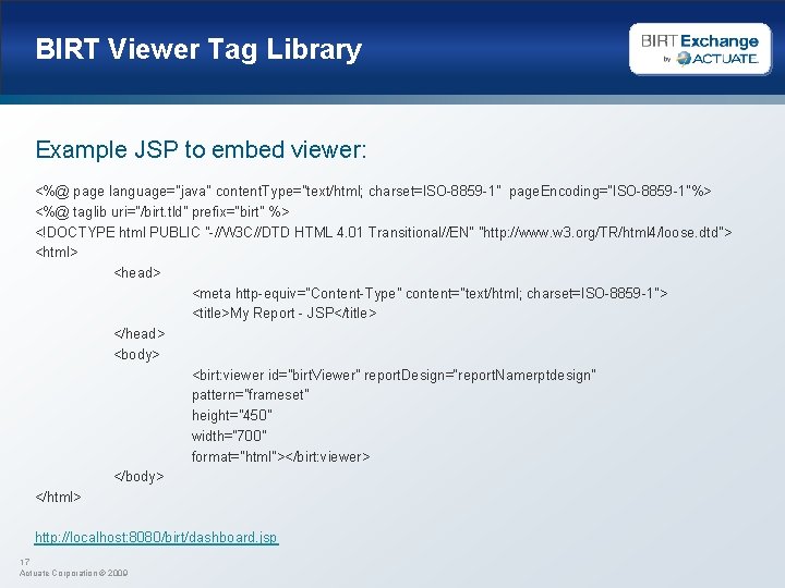 BIRT Viewer Tag Library Example JSP to embed viewer: <%@ page language="java" content. Type="text/html;