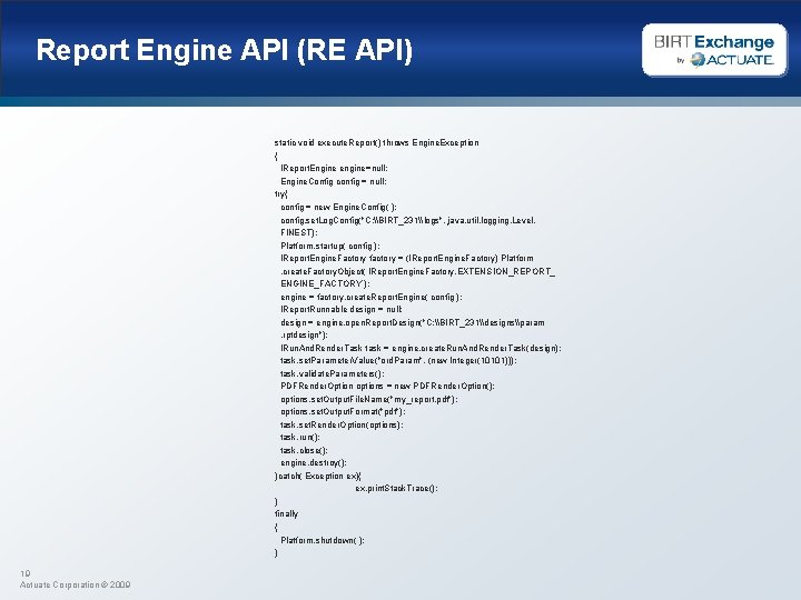 Report Engine API (RE API) static void execute. Report() throws Engine. Exception { IReport.