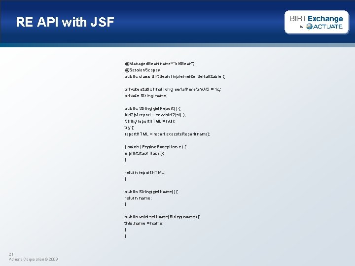 RE API with JSF @Managed. Bean(name="birt. Bean") @Session. Scoped public class Birt. Bean implements