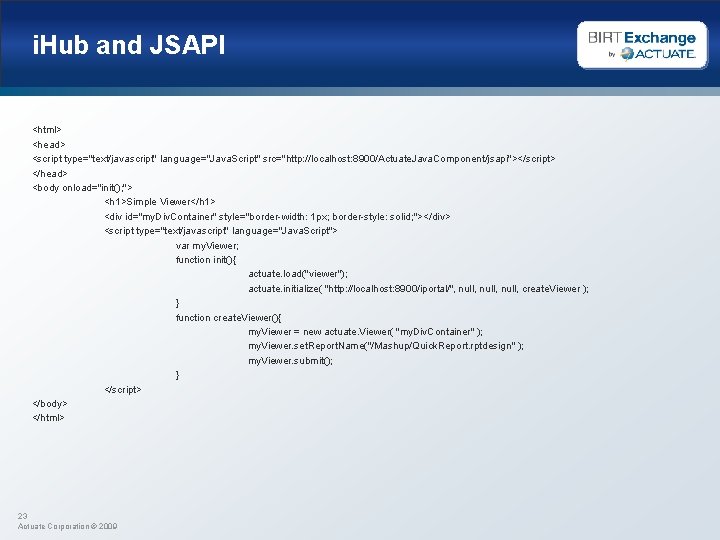 i. Hub and JSAPI <html> <head> <script type="text/javascript" language="Java. Script" src="http: //localhost: 8900/Actuate. Java.