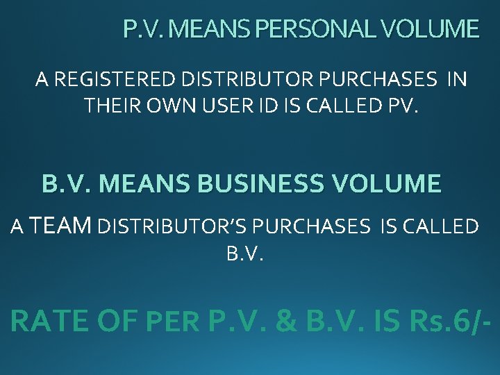 P. V. MEANS PERSONAL VOLUME A REGISTERED DISTRIBUTOR PURCHASES IN THEIR OWN USER ID