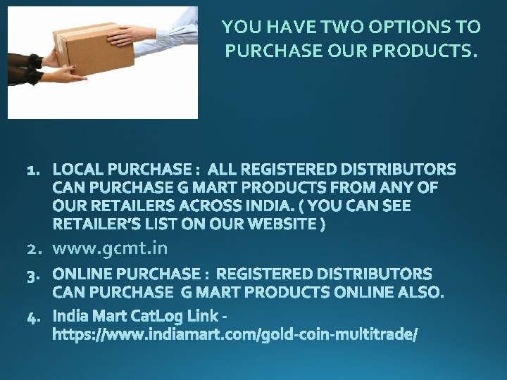 YOU HAVE TWO OPTIONS TO PURCHASE OUR PRODUCTS. 2. www. gcmt. in 