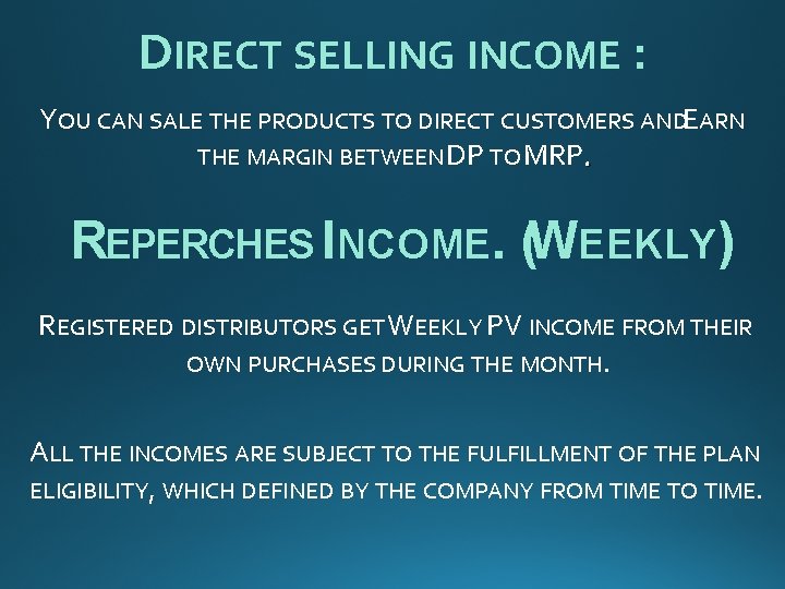 DIRECT SELLING INCOME : YOU CAN SALE THE PRODUCTS TO DIRECT CUSTOMERS ANDEARN THE