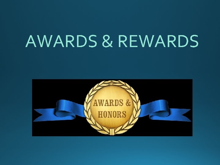 AWARDS & REWARDS 