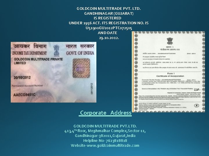 GOLDCOIN MULTITRADE PVT. LTD. GANDHINAGAR (GUJARAT) IS REGISTERED UNDER 1956 ACT. ITS REGISTRATION NO.