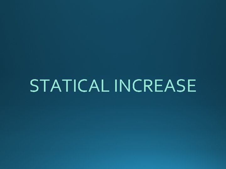 STATICAL INCREASE 