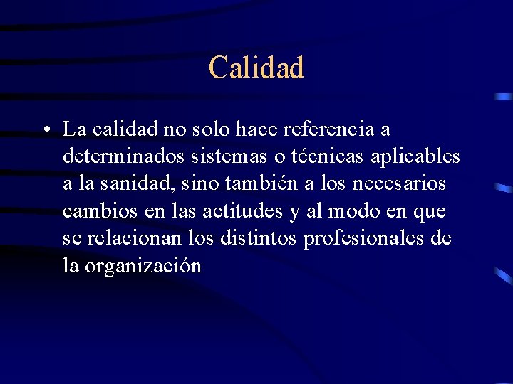 Calidad • La calidad no solo hace referencia a determinados sistemas o técnicas aplicables