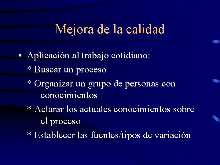 Mejora de la calidad • Aplicación al trabajo cotidiano: * Buscar un proceso *