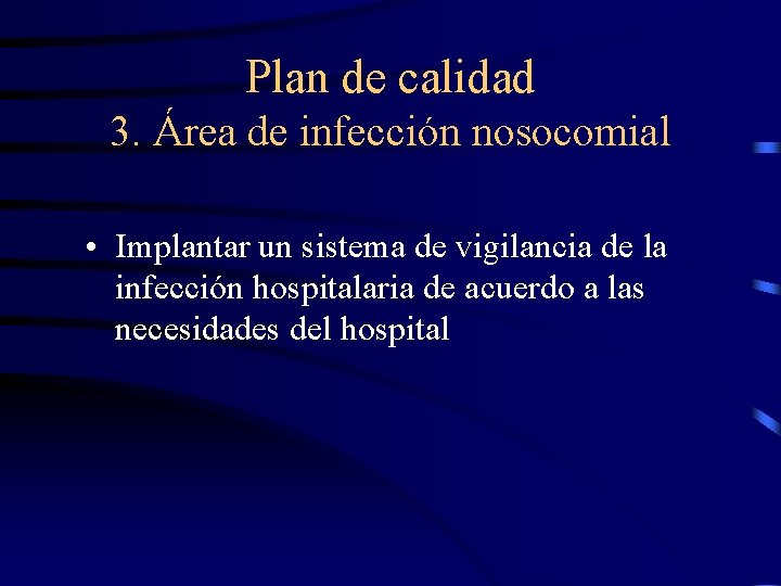 Plan de calidad 3. Área de infección nosocomial • Implantar un sistema de vigilancia