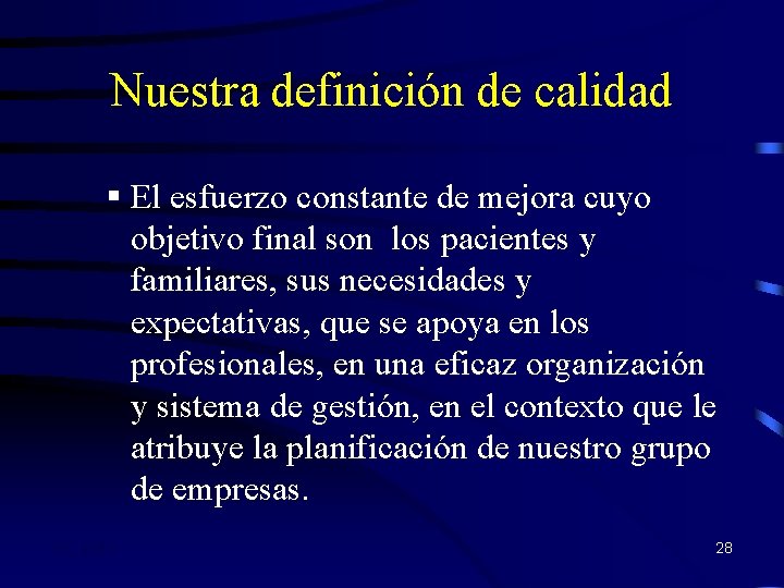 Nuestra definición de calidad § El esfuerzo constante de mejora cuyo objetivo final son