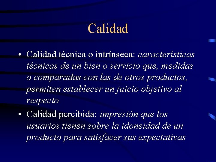 Calidad • Calidad técnica o intrínseca: características técnicas de un bien o servicio que,