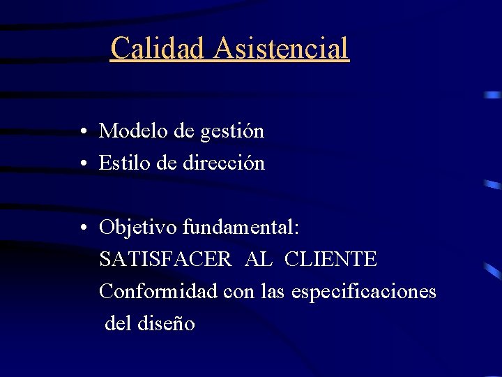 Calidad Asistencial • Modelo de gestión • Estilo de dirección • Objetivo fundamental: SATISFACER