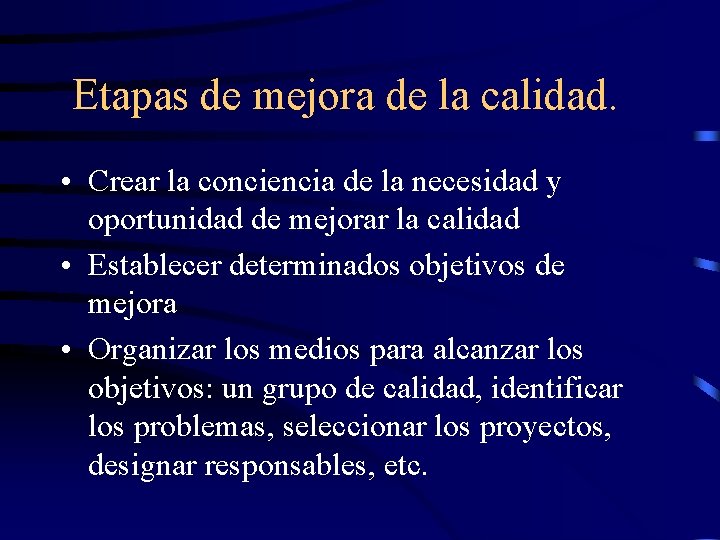 Etapas de mejora de la calidad. • Crear la conciencia de la necesidad y