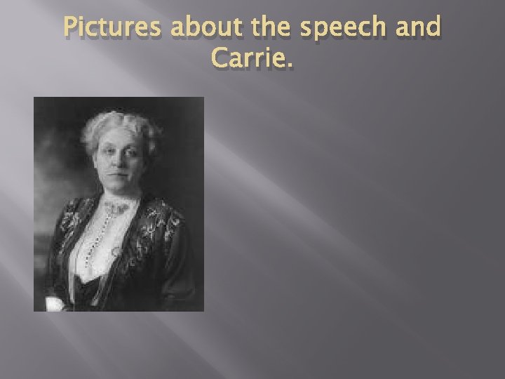 Pictures about the speech and Carrie. 