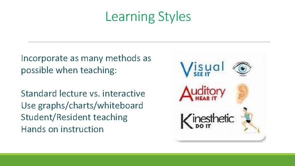 Learning Styles Incorporate as many methods as possible when teaching: Standard lecture vs. interactive