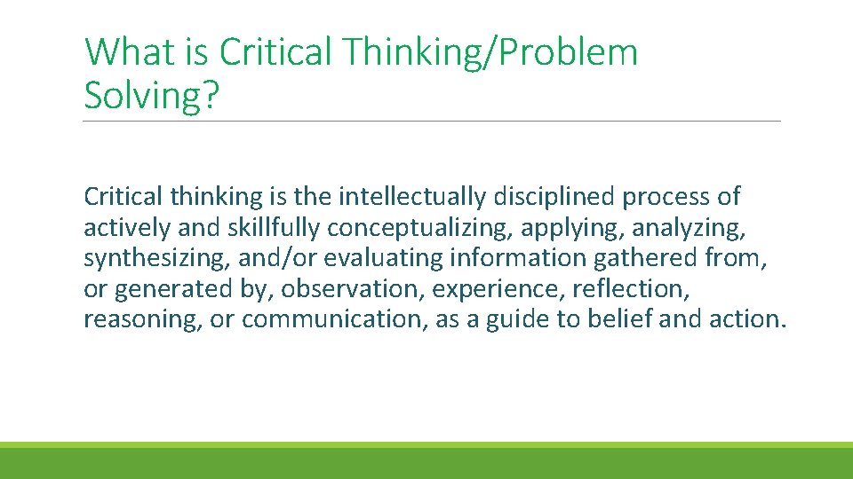 What is Critical Thinking/Problem Solving? Critical thinking is the intellectually disciplined process of actively