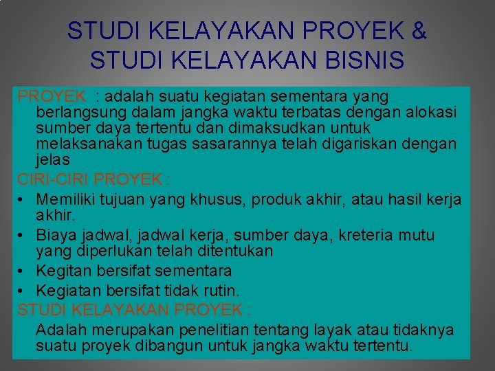 STUDI KELAYAKAN PROYEK & STUDI KELAYAKAN BISNIS PROYEK : adalah suatu kegiatan sementara yang