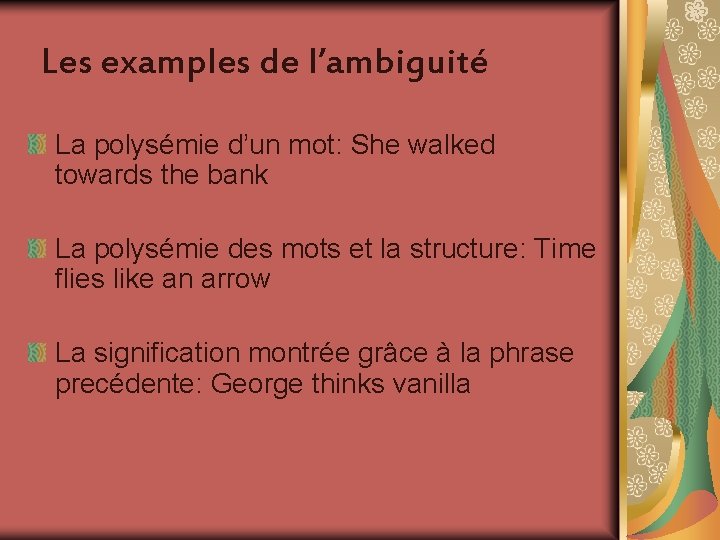 Les examples de l’ambiguité La polysémie d’un mot: She walked towards the bank La
