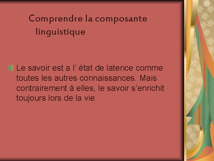 Comprendre la composante linguistique Le savoir est a l’ état de latence comme toutes