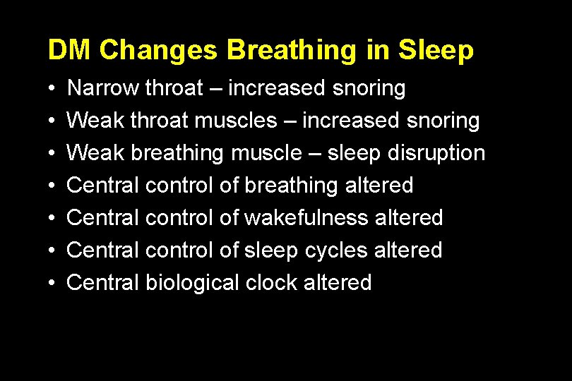 DM Changes Breathing in Sleep • • Narrow throat – increased snoring Weak throat