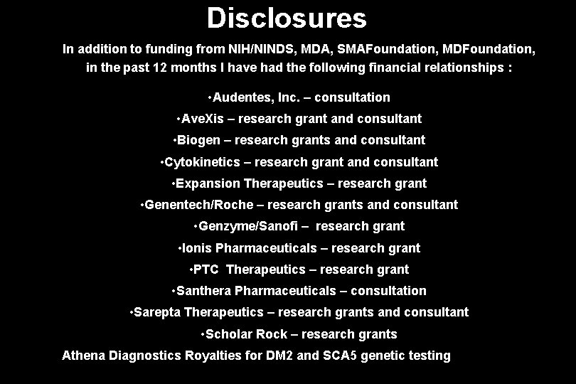 Disclosures In addition to funding from NIH/NINDS, MDA, SMAFoundation, MDFoundation, in the past 12