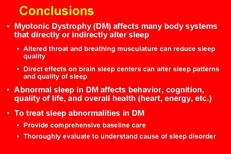 Conclusions • Myotonic Dystrophy (DM) affects many body systems that directly or indirectly alter