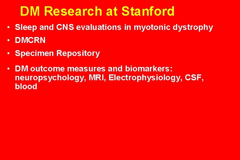 DM Research at Stanford • Sleep and CNS evaluations in myotonic dystrophy • DMCRN