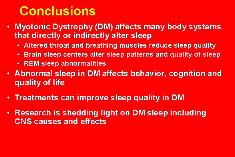 Conclusions • Myotonic Dystrophy (DM) affects many body systems that directly or indirectly alter