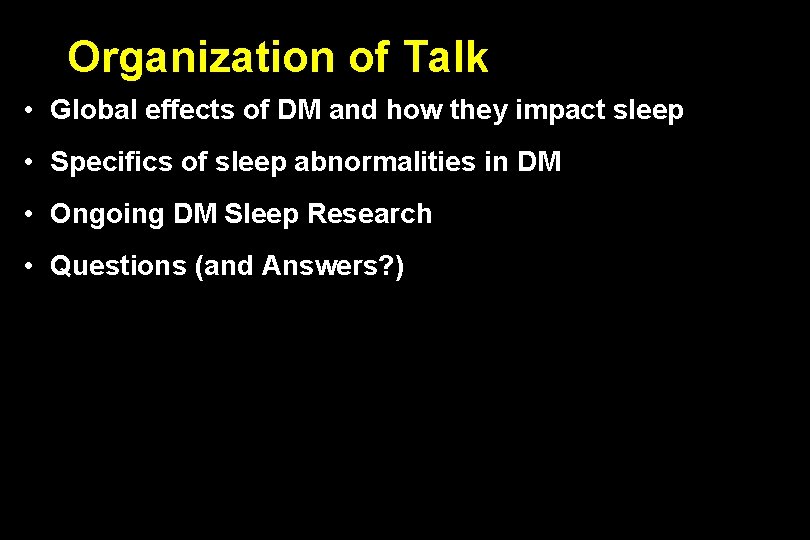 Organization of Talk • Global effects of DM and how they impact sleep •