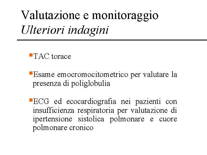 Valutazione e monitoraggio Ulteriori indagini §TAC torace §Esame emocromocitometrico per valutare la presenza di